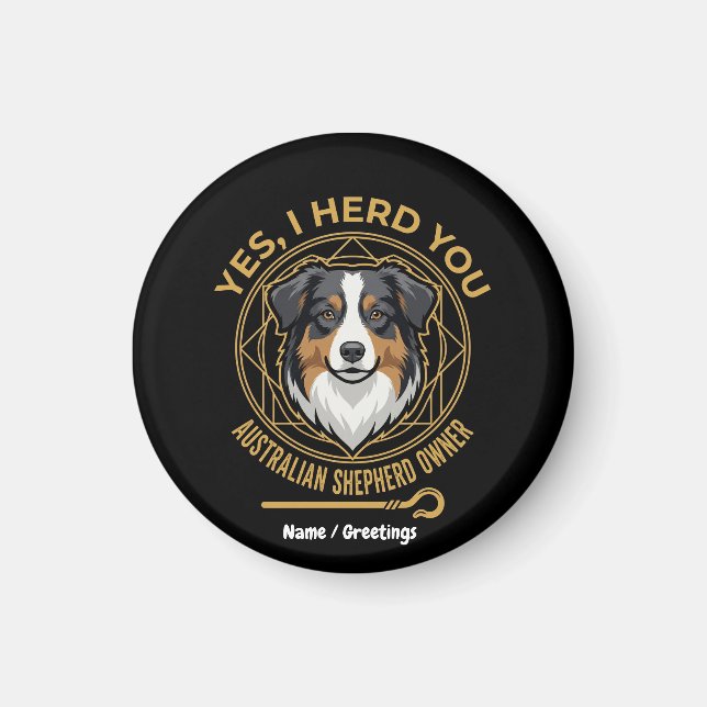 Yes I Herd You Funny Tri-Colour Australian Shepher Magnet (Front)