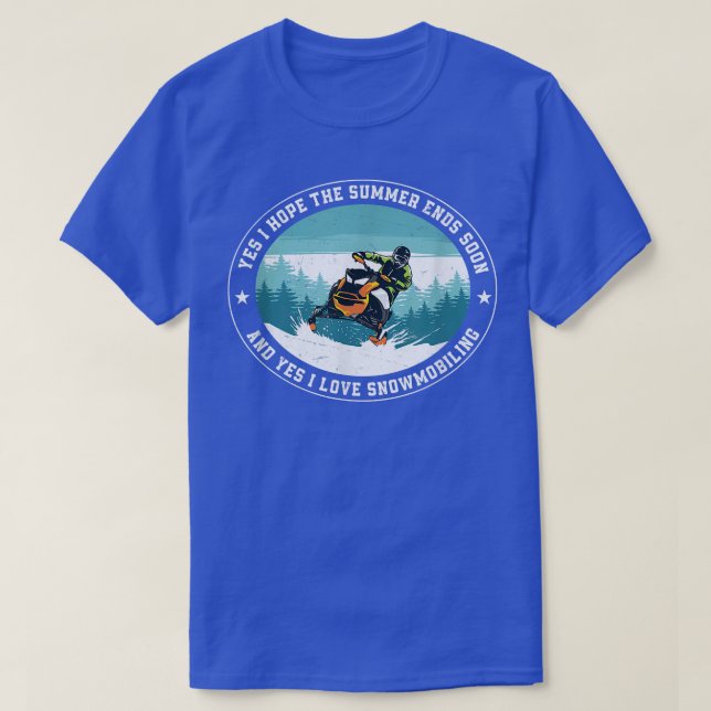 Yes I hope The Summer Ends Soon Funny Snowmobile R T-Shirt (Design Front)