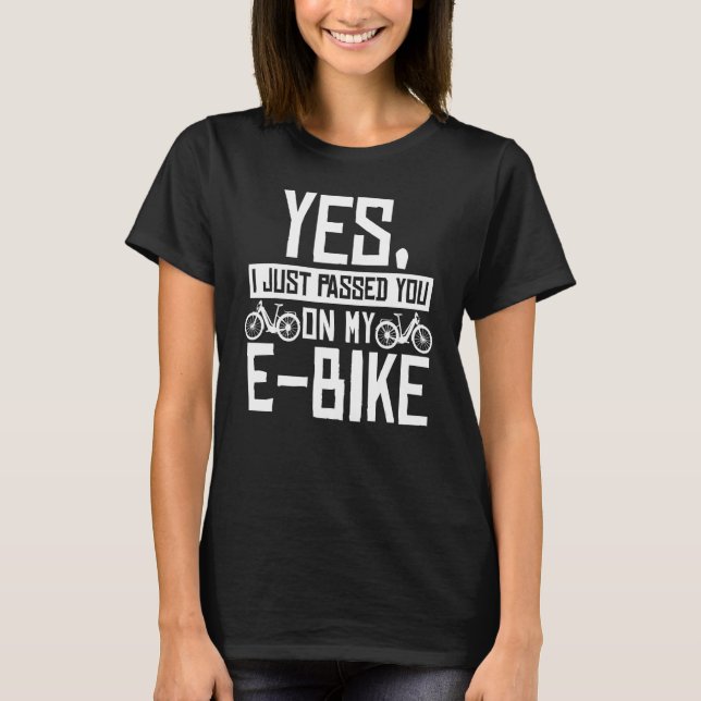 Yes I Just Passed You On My E-Bike Mountainbike Cy T-Shirt (Front)