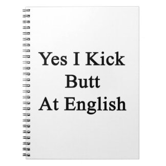 Yes I Kick Butt At English Notebook