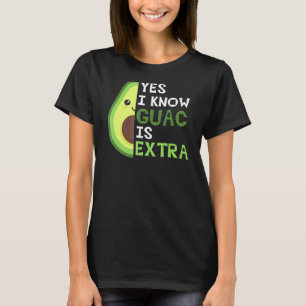 Yes I Know Guac Is Extra Cute Avocado Guacamole Ag T-Shirt