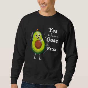 Yes I Know Guac Is Extra Cute Avocado Guacamole Sweatshirt