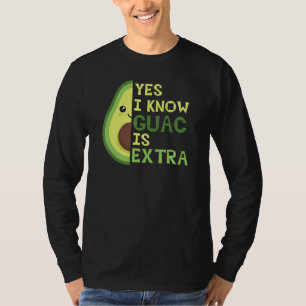 Yes I Know Guac Is Extra, Cute Avocado, Guacamole, T-Shirt
