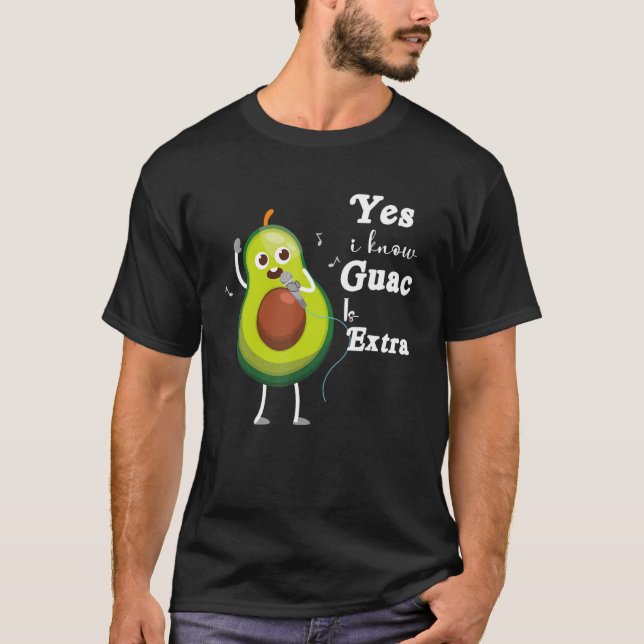 Yes I Know Guac Is Extra  Cute Avocado  Guacamole  T-Shirt (Front)