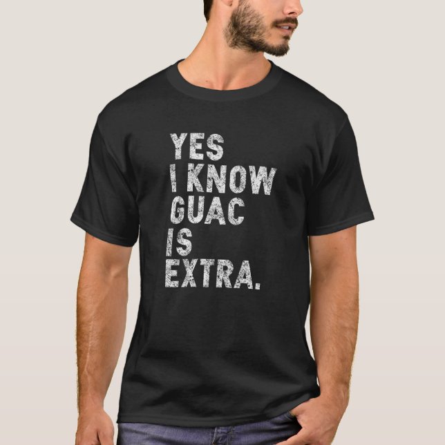 Yes I Know Guac is Extra  Guacamole Cinco Mayo Avo T-Shirt (Front)