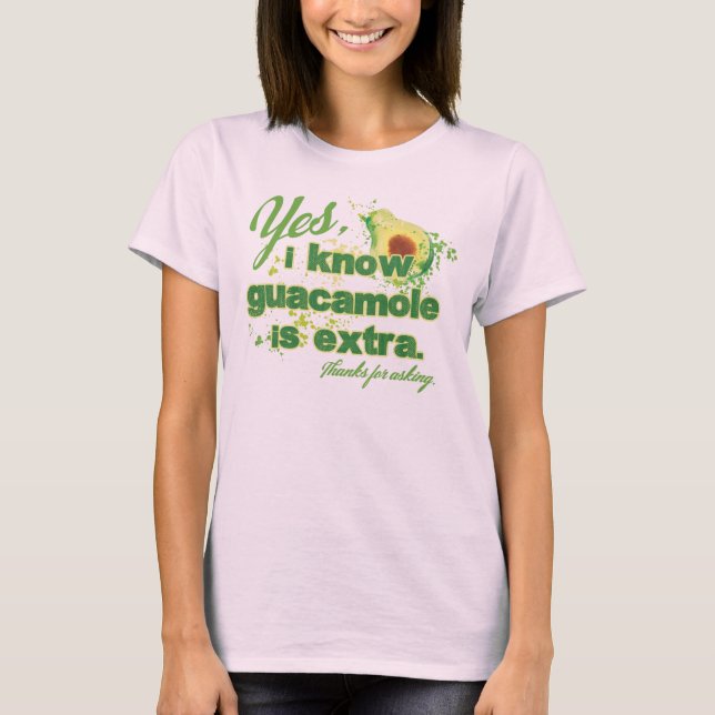 Yes, I know guacamole is extra. T-Shirt (Front)