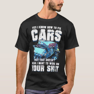 Yes I Know Howo Fi Cars But Doesnt Mean I Want gir T-Shirt