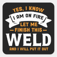 Yes I Know I Am On Fire - Funny Welder Quote