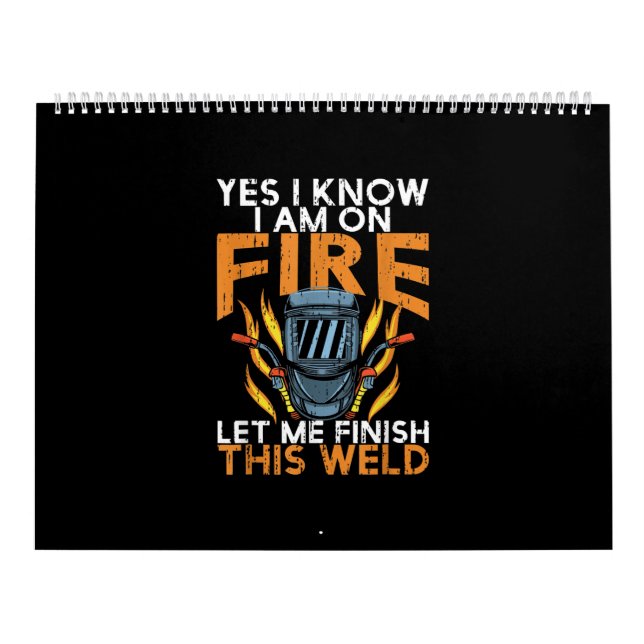 Yes I Know I am On Fire Let Me Finish This Weld Calendar (Cover)