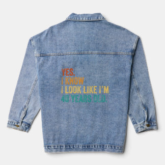 Yes I Know I Look Like I'm 40 Years Old  Denim Jacket