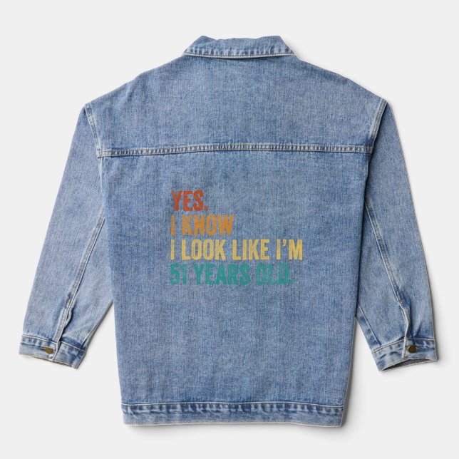 Yes I Know I Look Like I'm 50 Years Old  Denim Jacket (Back)