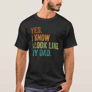 Yes I Know I Look Like My Dad Funny Kid Son Daught T-Shirt