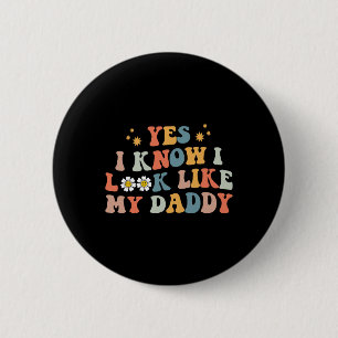 Yes I Know I Look Like My Daddy Baby New Dad Kids 6 Cm Round Badge