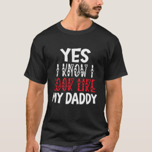 Yes I Know I Look Like My Daddy Cute Funny Kids Fa T-Shirt