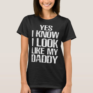 Yes I Know I Look Like My Daddy Cute  Kids Father  T-Shirt
