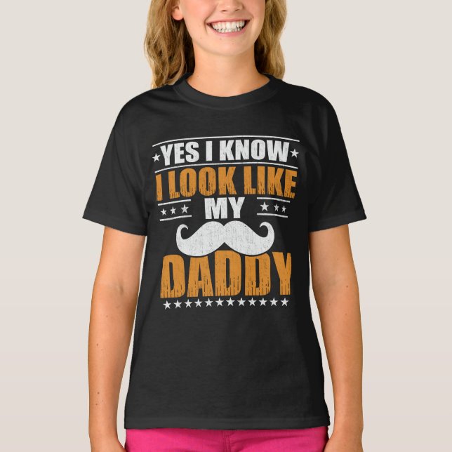 Yes I know I Look Like My Daddy  T-Shirt (Front)