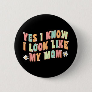 Yes I Know I Look Like My Mum Funny Daughter 6 Cm Round Badge