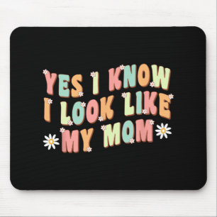 Yes I Know I Look Like My Mum Funny Daughter  Mouse Mat