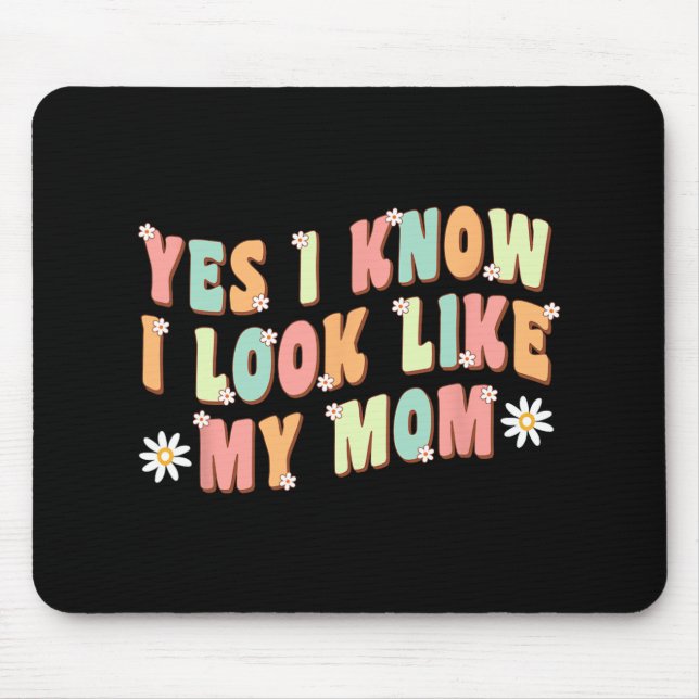 Yes I Know I Look Like My Mum Funny Daughter  Mouse Mat (Front)