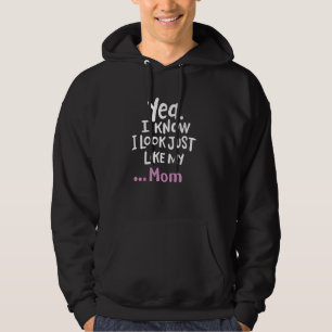 Yes I Know I Look Like My Mum Funny Daughter My Mo Hoodie