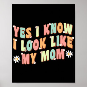 Yes I Know I Look Like My Mum Funny Daughter Poster
