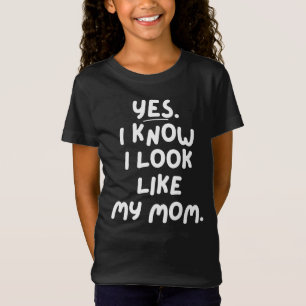 Yes I Know I Look Like My Mum Funny Daughter T-Shirt