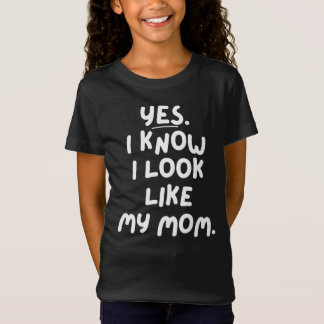 Yes I Know I Look Like My Mum Funny Daughter T-Shirt