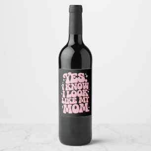 Yes I Know I Look Like My Mum Groovy Mother's Day Wine Label