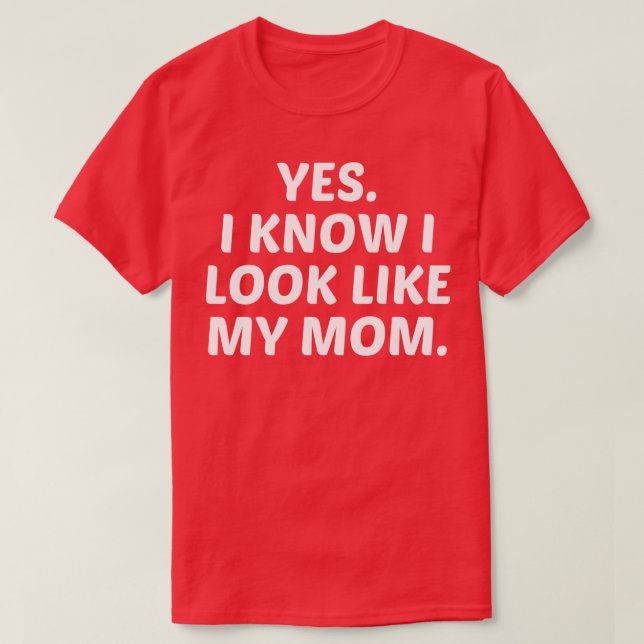 yes i know i look like my mum T-Shirt (Design Front)