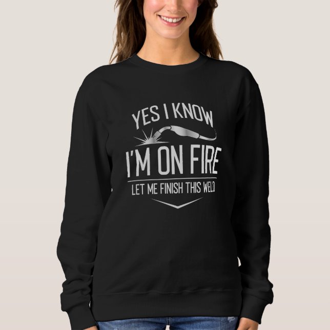 Yes I Know I’m On Fire Sweatshirt (Front)