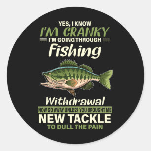 Yes I Know I'm Cranky I'm Going Through Fishing Wi Classic Round Sticker