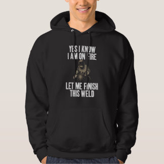 Yes I Know I'm On Fire Humor Joke for Welders Hoodie