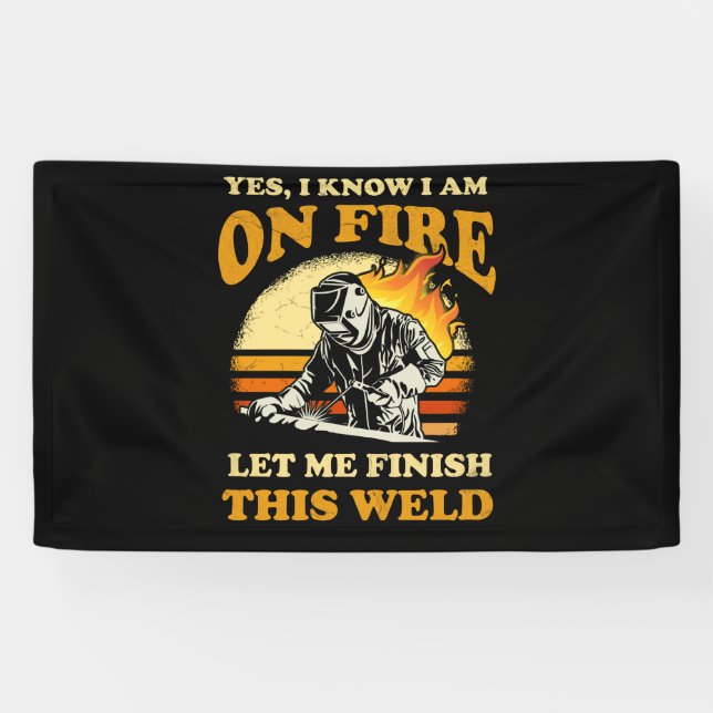 Yes I Know I'm On Fire Metal Worker Welder Welding Banner (Horizontal)