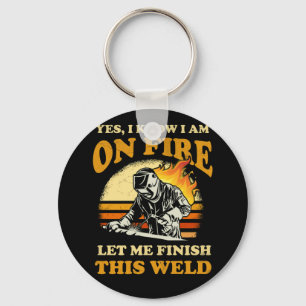 Yes I Know I'm On Fire Metal Worker Welder Welding Key Ring