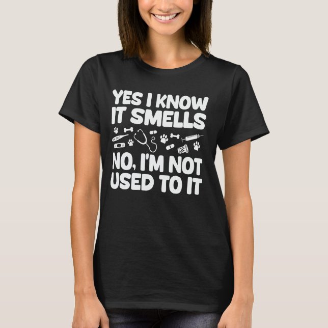 Yes I Know It Smells Vet Tech Veterinary Assistant T-Shirt (Front)