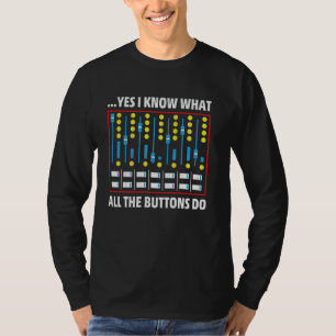 Yes I Know What All the Buttons Do - Audio Enginee T-Shirt