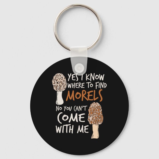 Yes I Know Where To Find The Morels I Mushroom Hun Key Ring (Front)