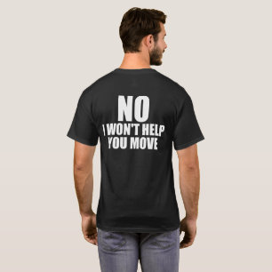 Yes I Lift Weights - No I Won't Help You Move T-Shirt