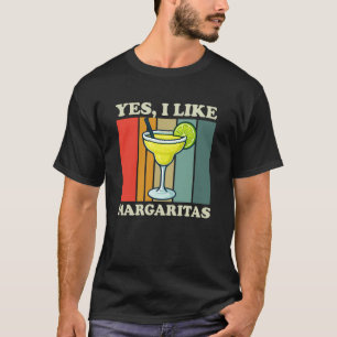 Yes I Like Margaritas Funny Tequila Lime Cocktail T-Shirt