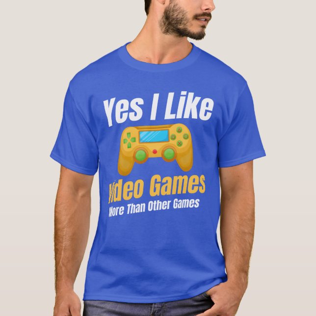 Yes I Like Video Games Morehan Other Games family  T-Shirt (Front)