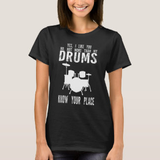 Yes I Like You No Not More Than My Drums Drum Drum T-Shirt