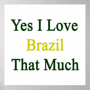 Yes I Love Brazil That Much Poster