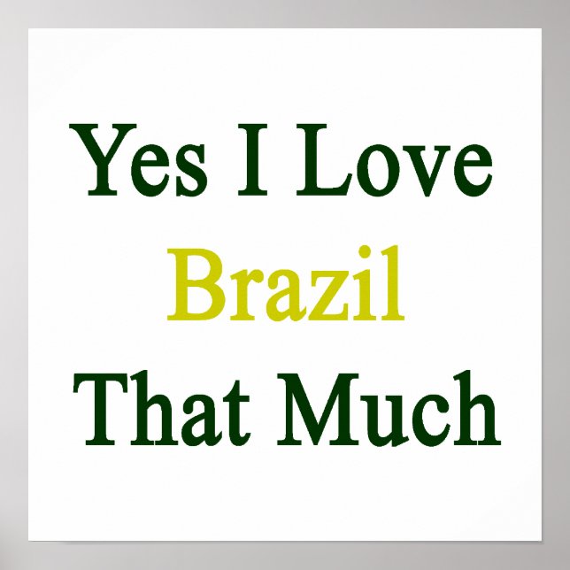 Yes I Love Brazil That Much Poster (Front)