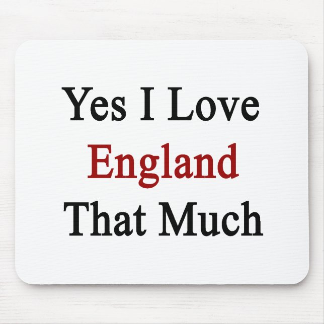 Yes I Love England That Much Mouse Mat (Front)