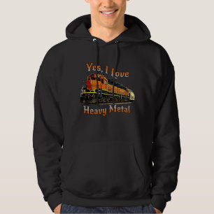 Yes I Love Heavy Metal Diesel Locomotive Train     Hoodie