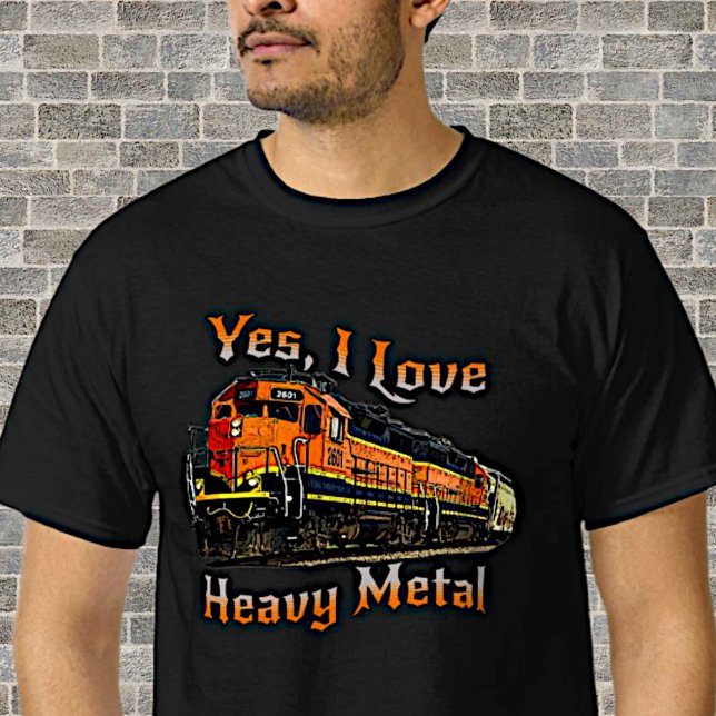 Yes I Love Heavy Metal Diesel Locomotive Train     T-Shirt (diesel engine train locomotive t-shirt railroad enthusiast train fan railfan who loves plays trains)
