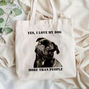 Yes, I Love My Dog More Than People Funny Animal Tote Bag