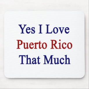 Yes I Love Puerto Rico That Much Mouse Mat