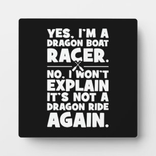 Yes, I’m a Dragon Boat Racer, Funny Paddling Humou Plaque