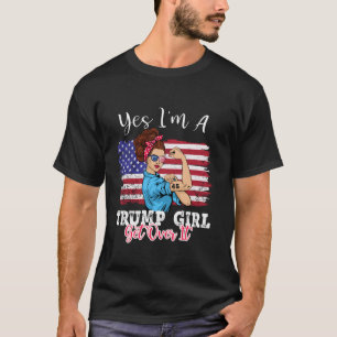 Yes i m a trump girl get over it Shirt Trump 2020
